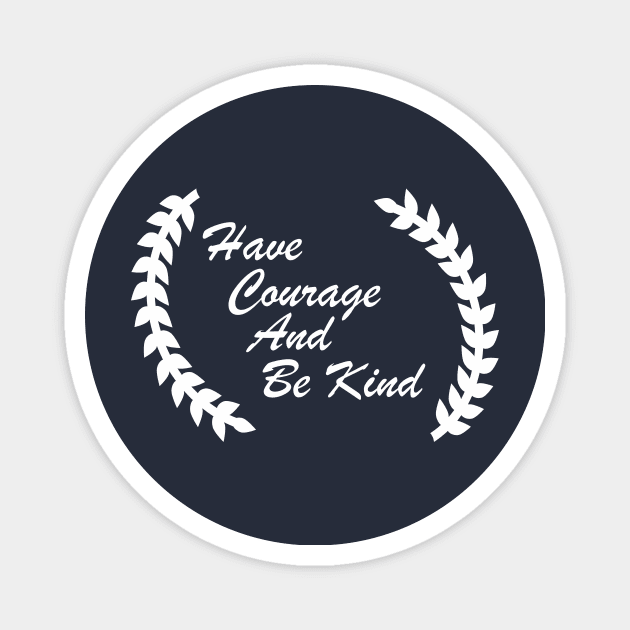 have courage and be kind Magnet by CreativeIkbar Prints